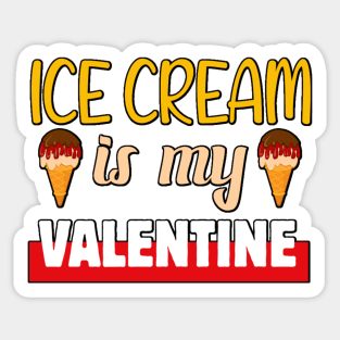 Ice cream is my Valentine 1 Sticker